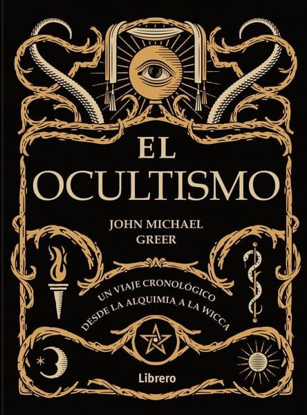 EL OCULTISMO. UN VIAJE CRONOLOGICO DESDE LA ALQUIMIA A LA WICCA